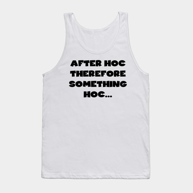 Post hoc ergo propter hoc Tank Top by WhyStillSingle